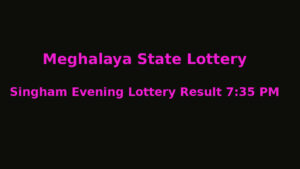 Meghalaya State Lottery Result Singham Evening